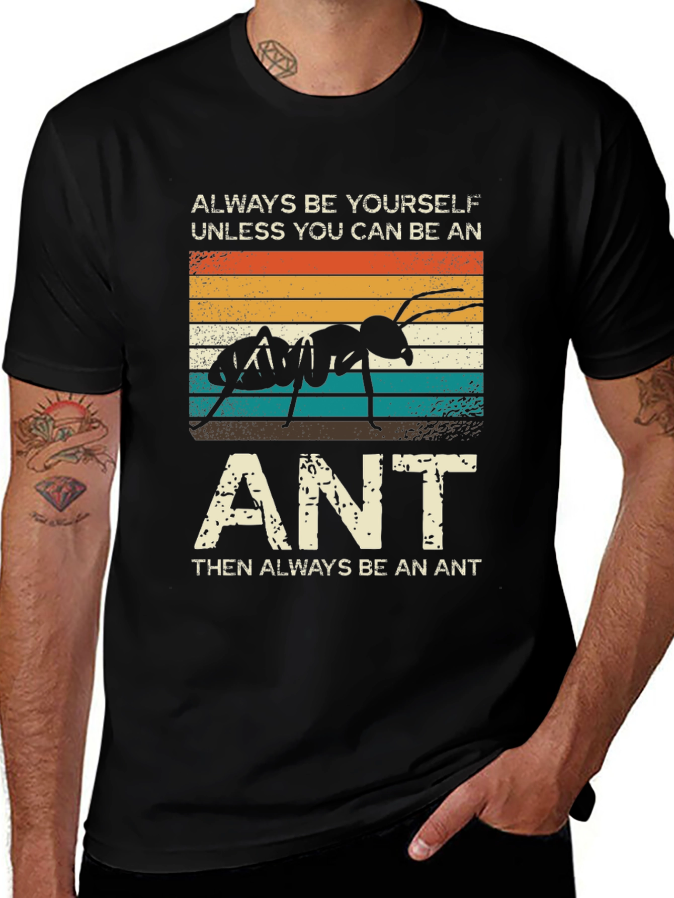 Always Be Yourself Unless You Can Be An Ant T-Shirt