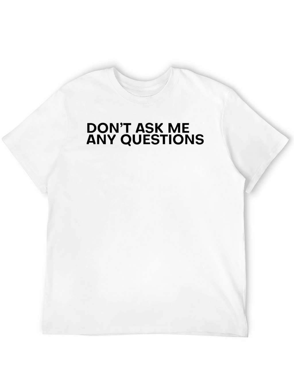 Dont Ask Me Any Questions Black Tee