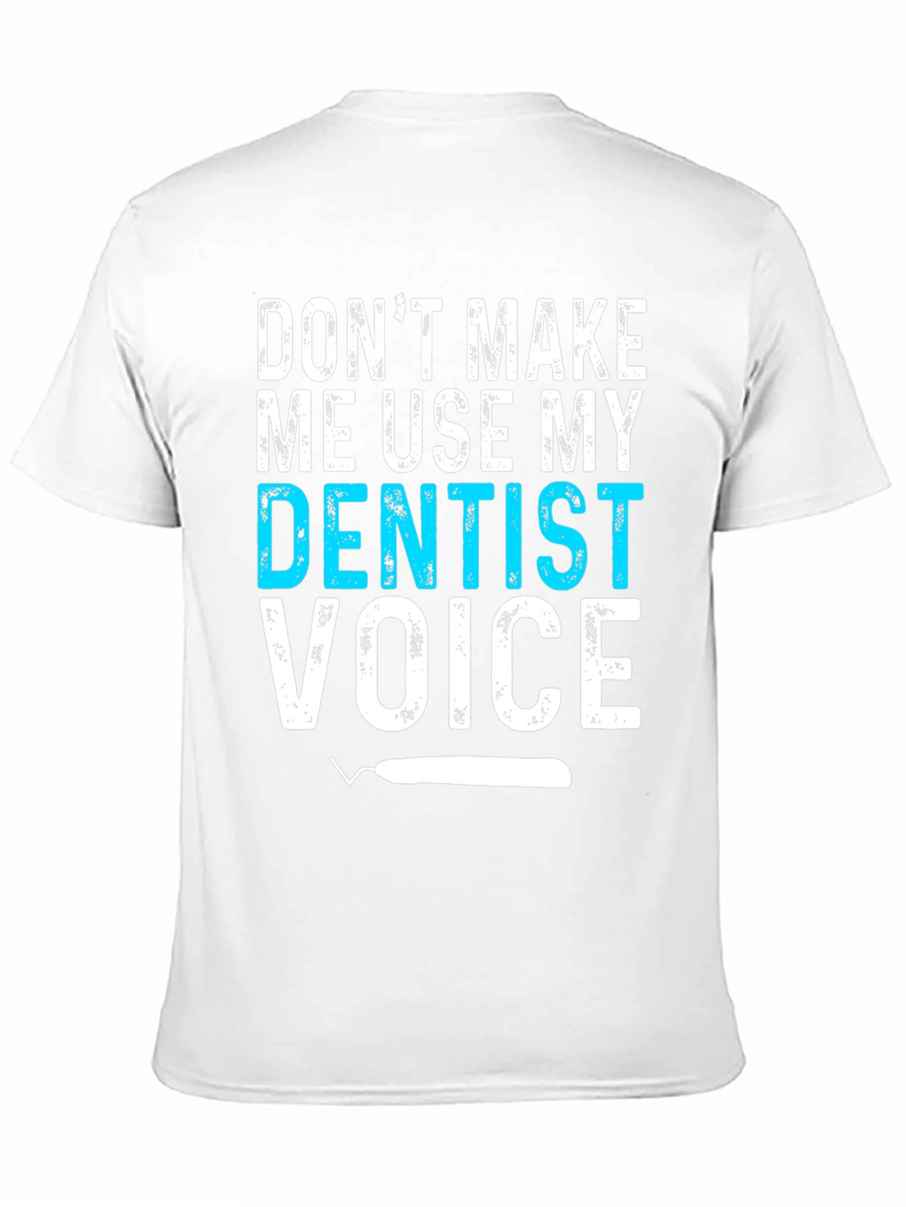 Dentist Voice Graphic Tee - Funny Dental Shirt
