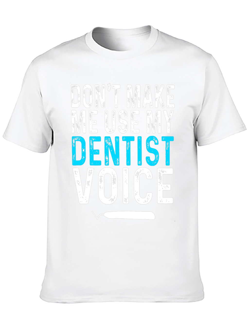 Dentist Voice Graphic Tee - Funny Dental Shirt
