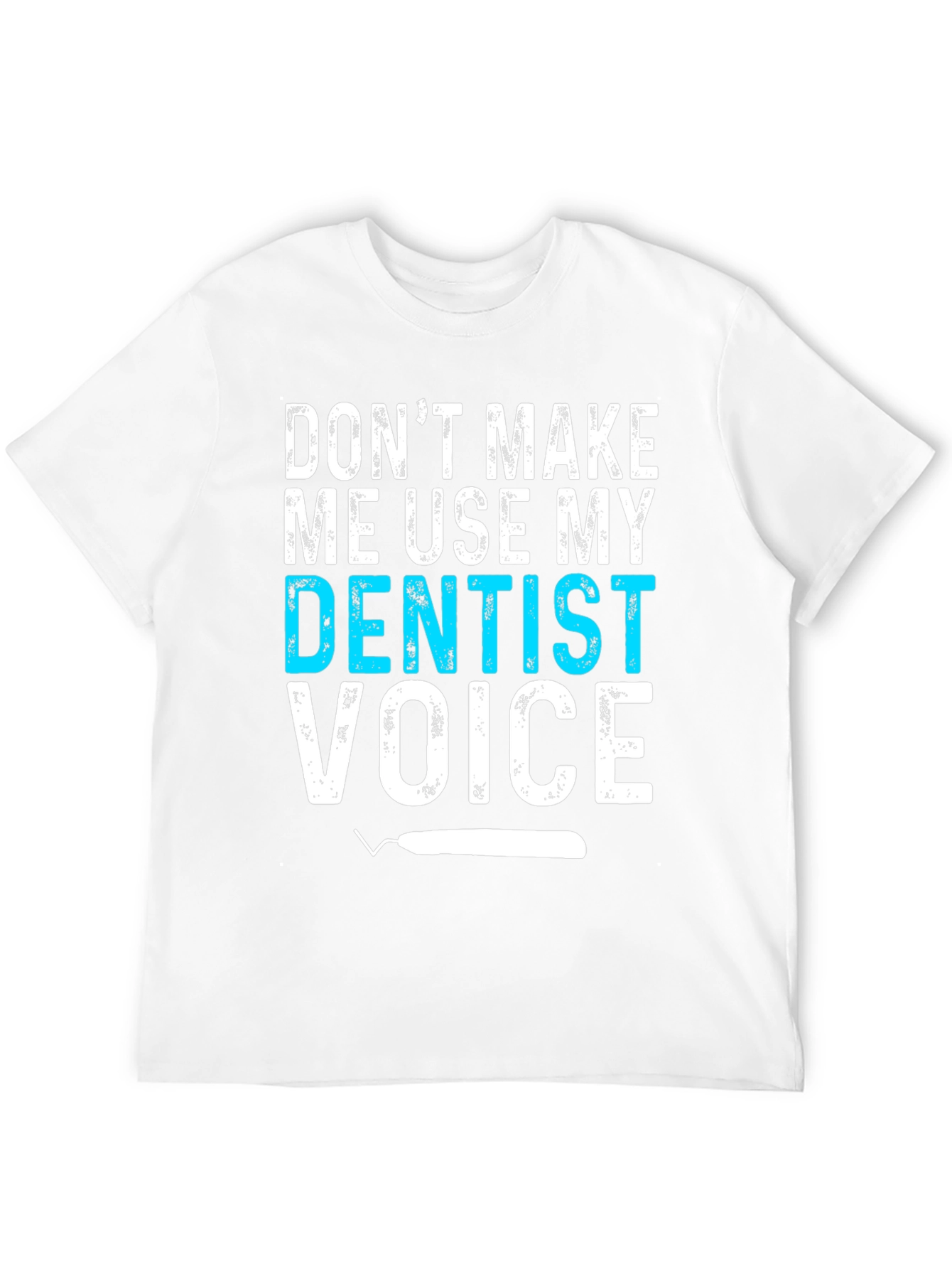 Dentist Voice Graphic Tee - Funny Dental Shirt