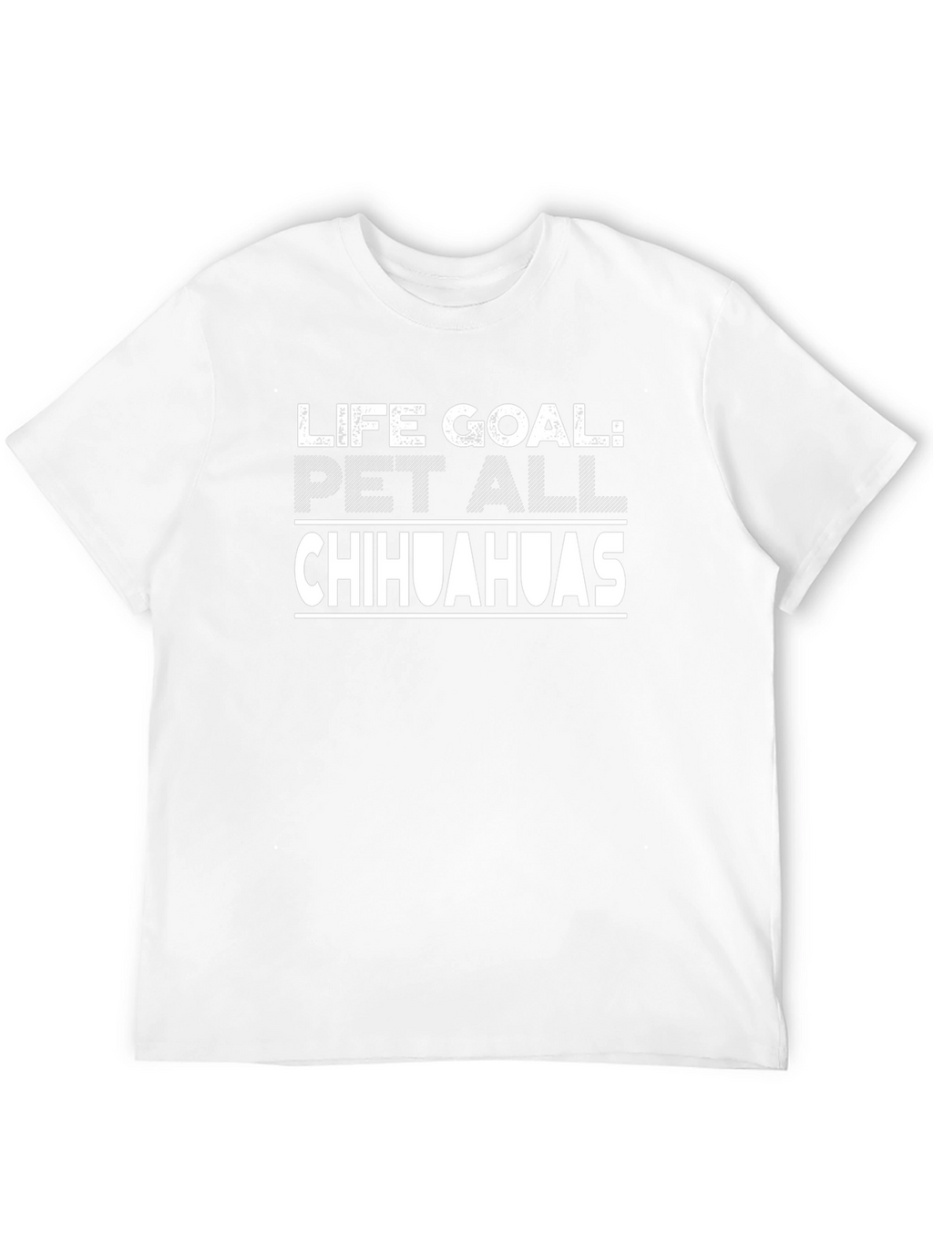 Life Goal: Pet All Chihuahuas Graphic T-Shirt