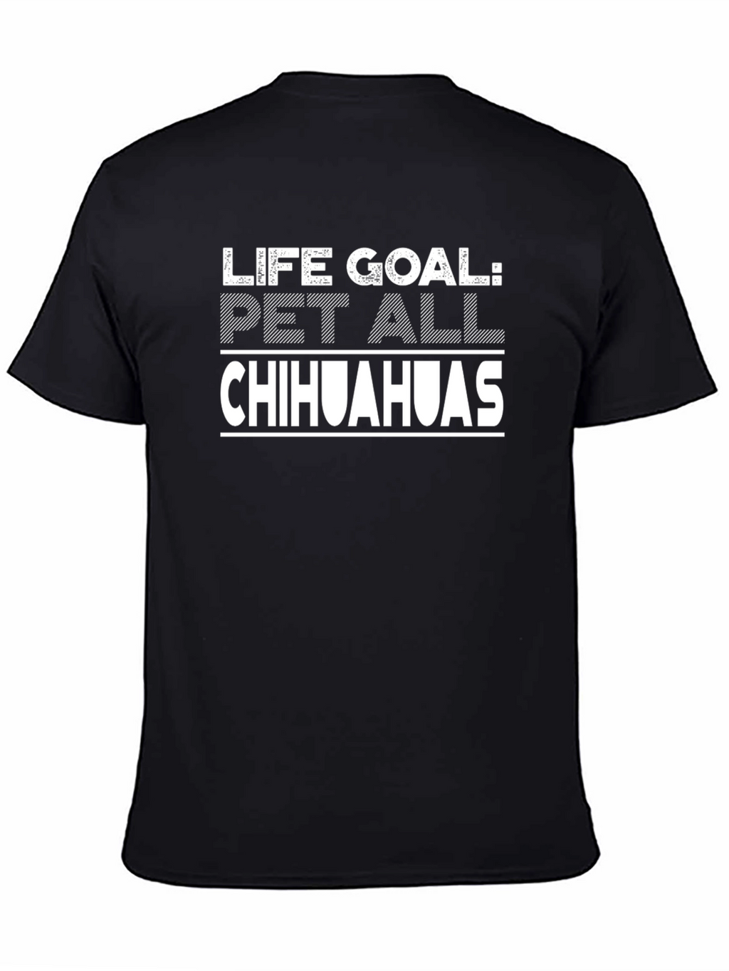 Life Goal: Pet All Chihuahuas Graphic T-Shirt
