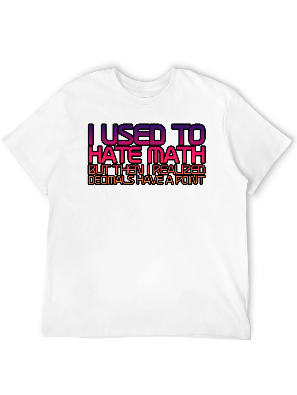 Math Humor T-Shirt - Decimals Have a Point!