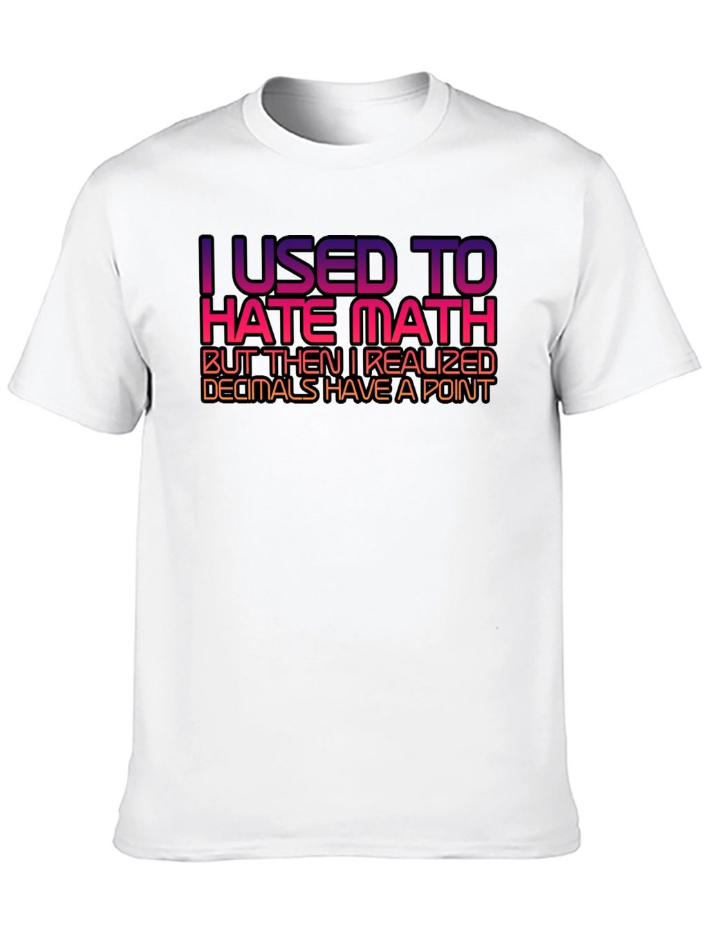 Math Humor T-Shirt - Decimals Have a Point!