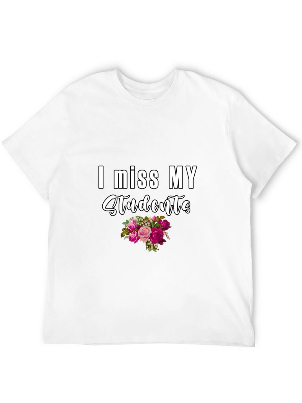 I Miss My Students T-Shirt - Floral Design