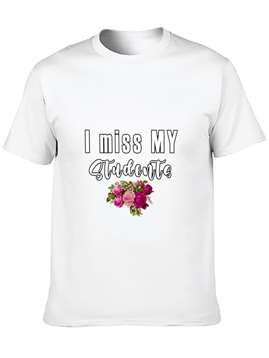 I Miss My Students T-Shirt - Floral Design