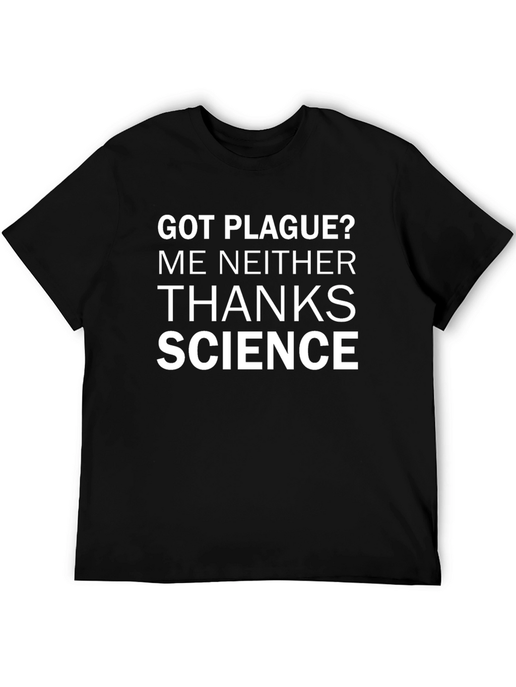 Got Plague? Thanks Science T-Shirt