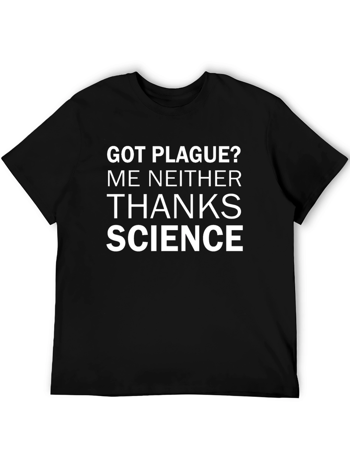Got Plague? Thanks Science T-Shirt