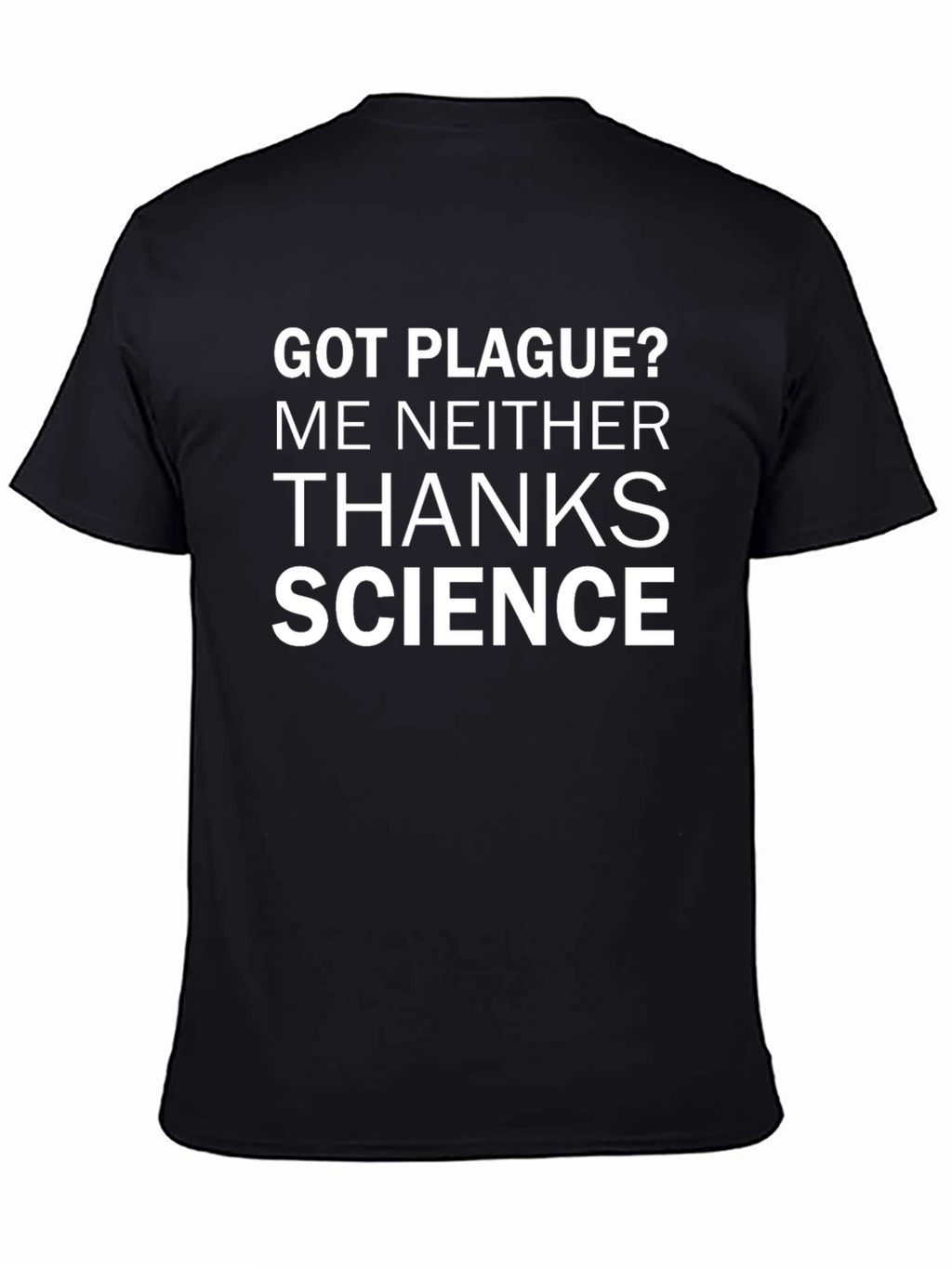 Got Plague? Thanks Science T-Shirt