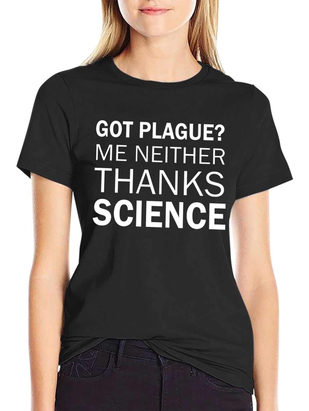 Got Plague? Thanks Science T-Shirt