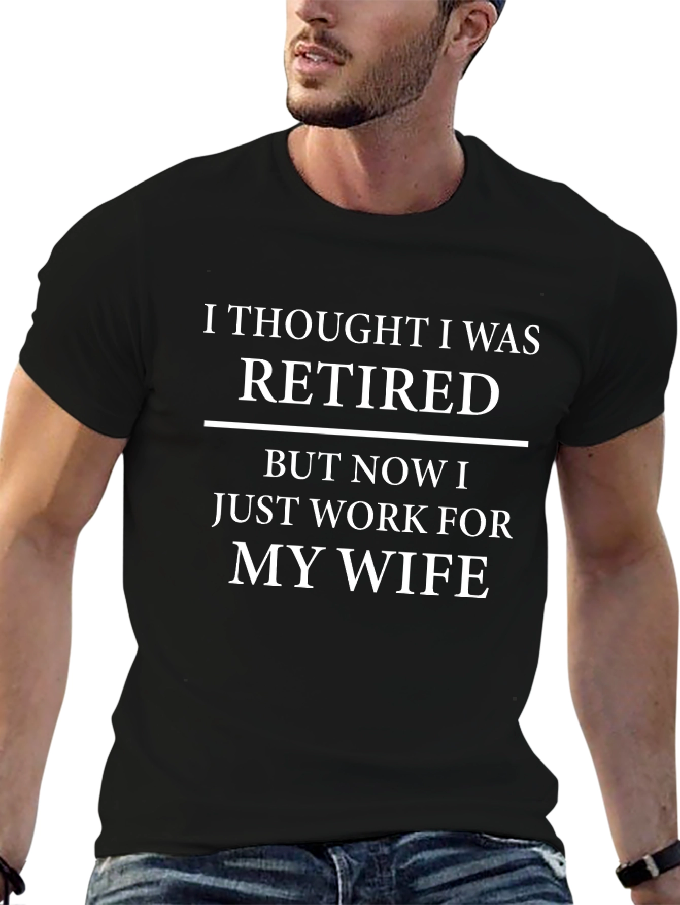Retired? Work For My Wife T-Shirt