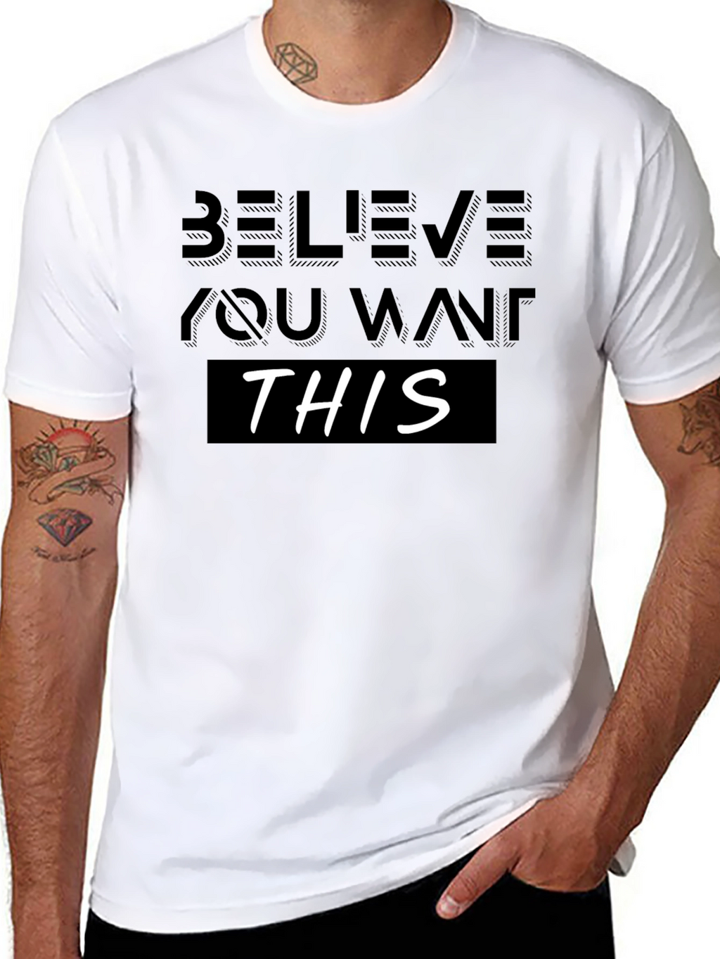 Believe You Want This T-Shirt - Motivational Design