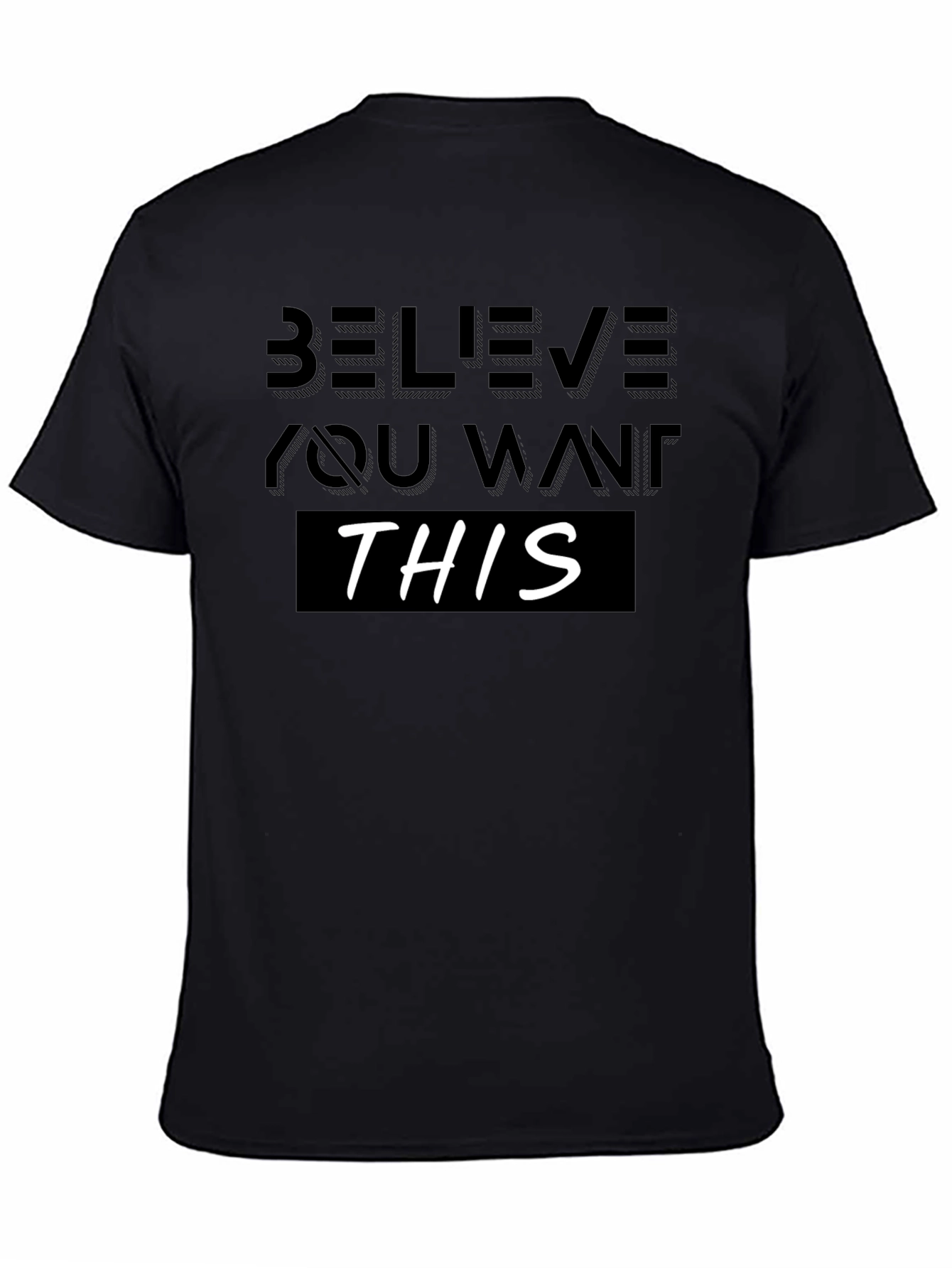 Believe You Want This T-Shirt - Motivational Design