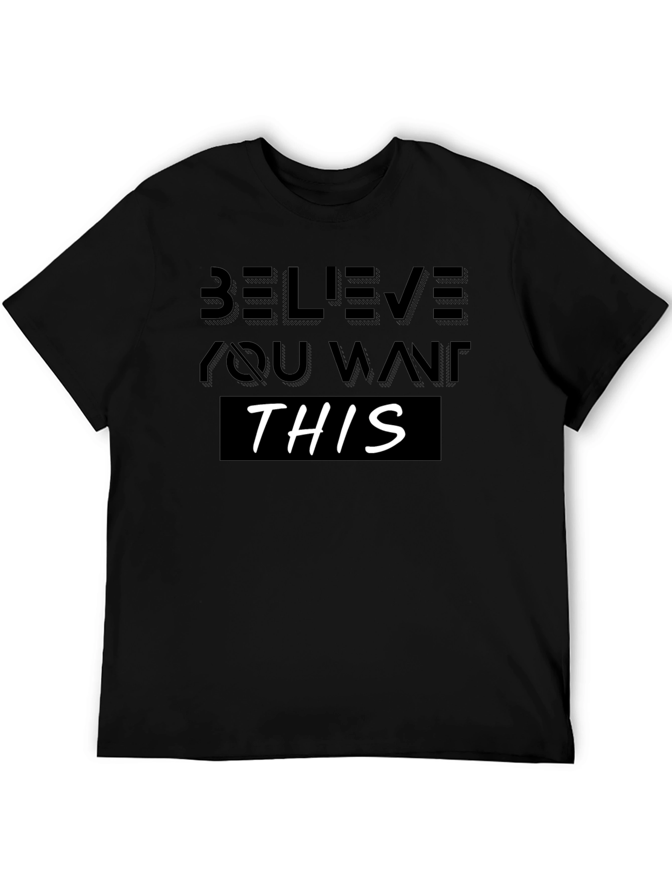 Believe You Want This T-Shirt - Motivational Design