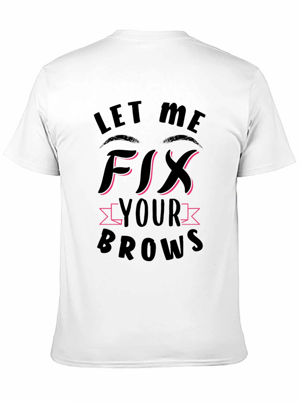 Let Me Fix Your Brows Black T-Shirt