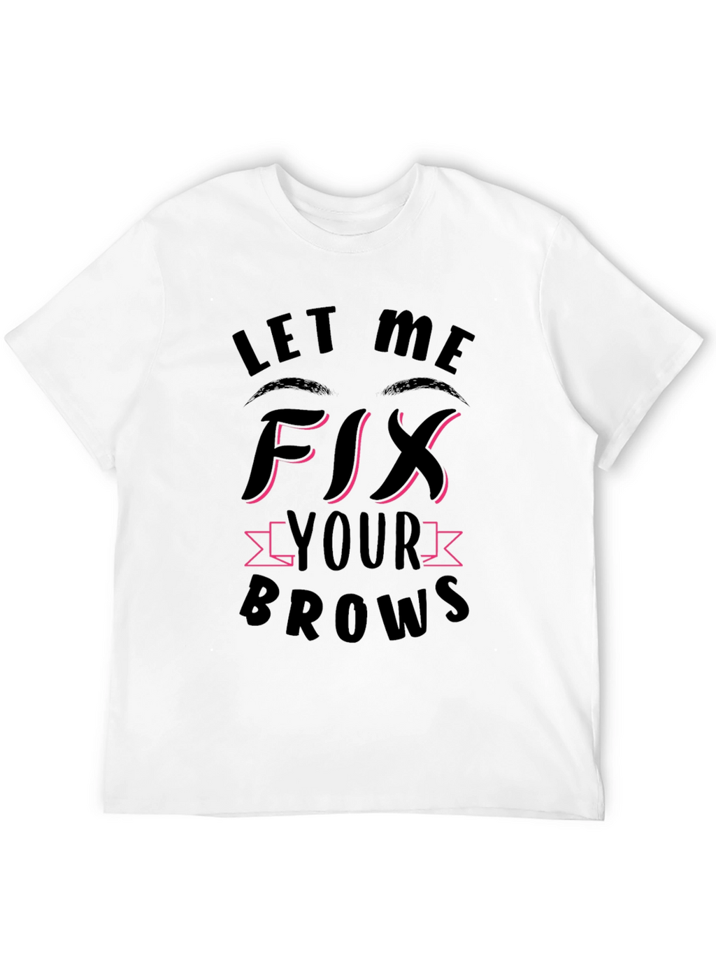 Let Me Fix Your Brows Black T-Shirt
