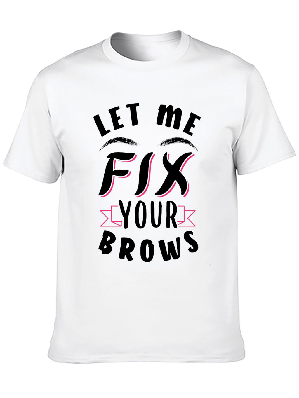 Let Me Fix Your Brows Black T-Shirt
