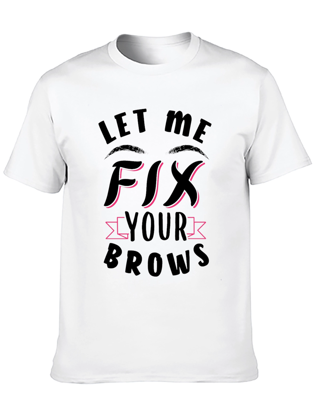 Let Me Fix Your Brows Black T-Shirt