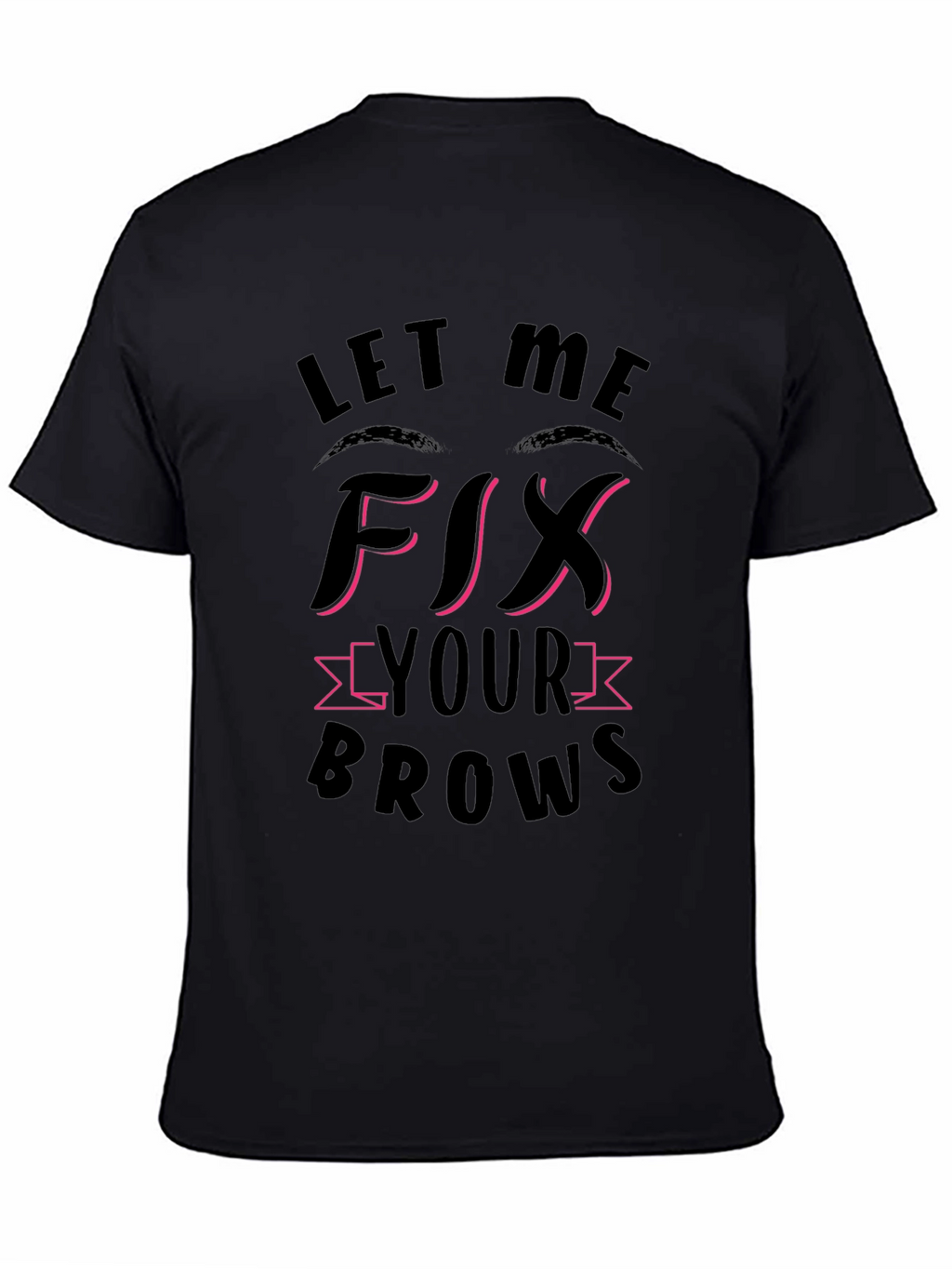 Let Me Fix Your Brows Black T-Shirt