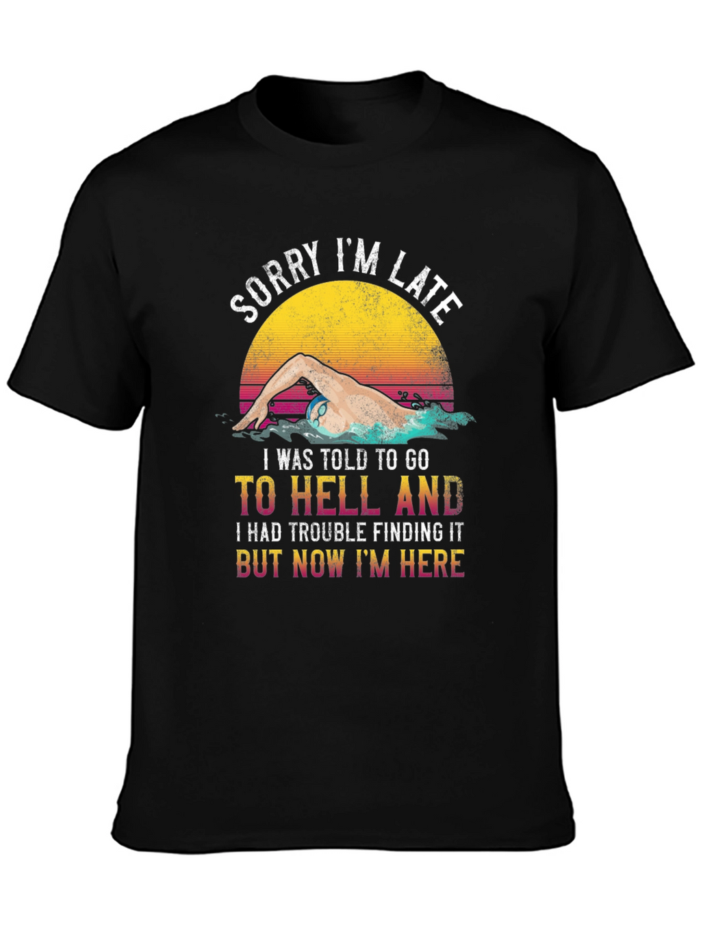 Funny Swimmer T-Shirt - Sorry Im Late