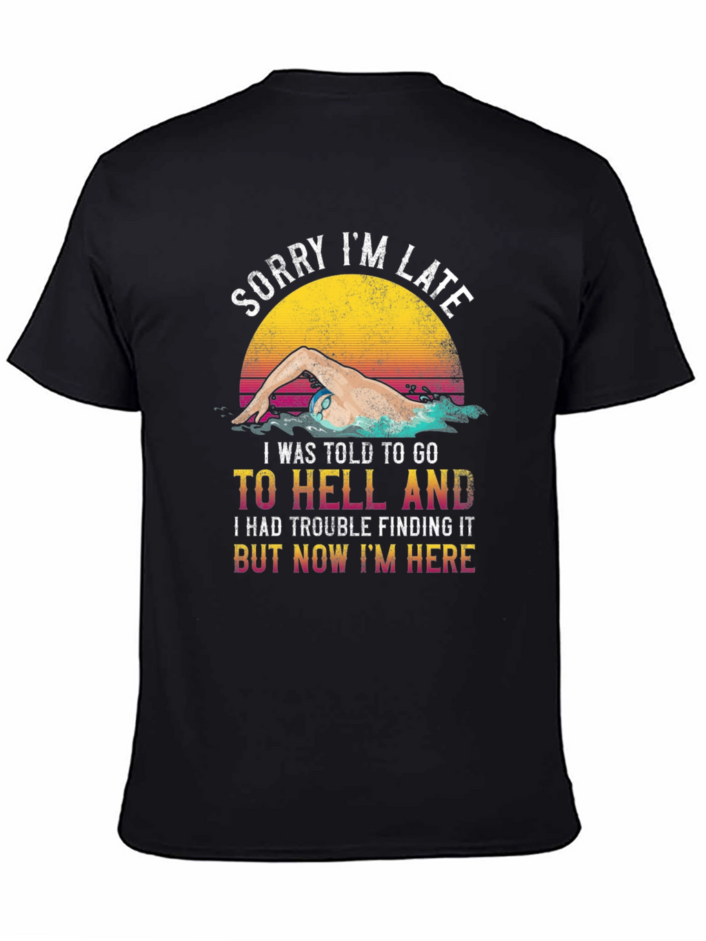 Funny Swimmer T-Shirt - Sorry Im Late