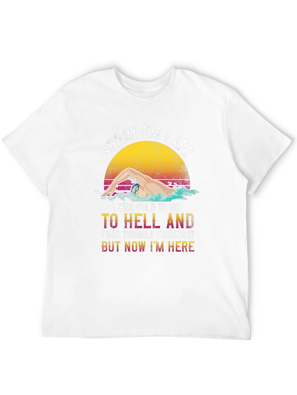 Funny Swimmer T-Shirt - Sorry Im Late