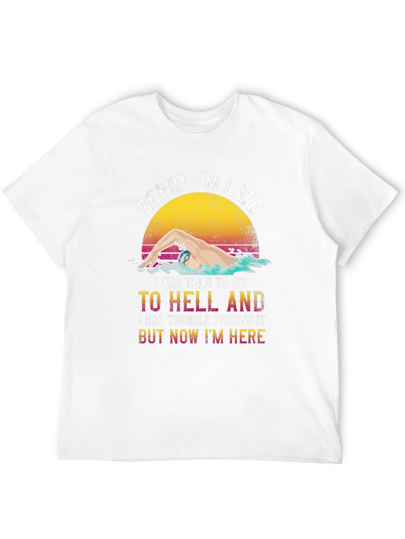 Funny Swimmer T-Shirt - Sorry Im Late