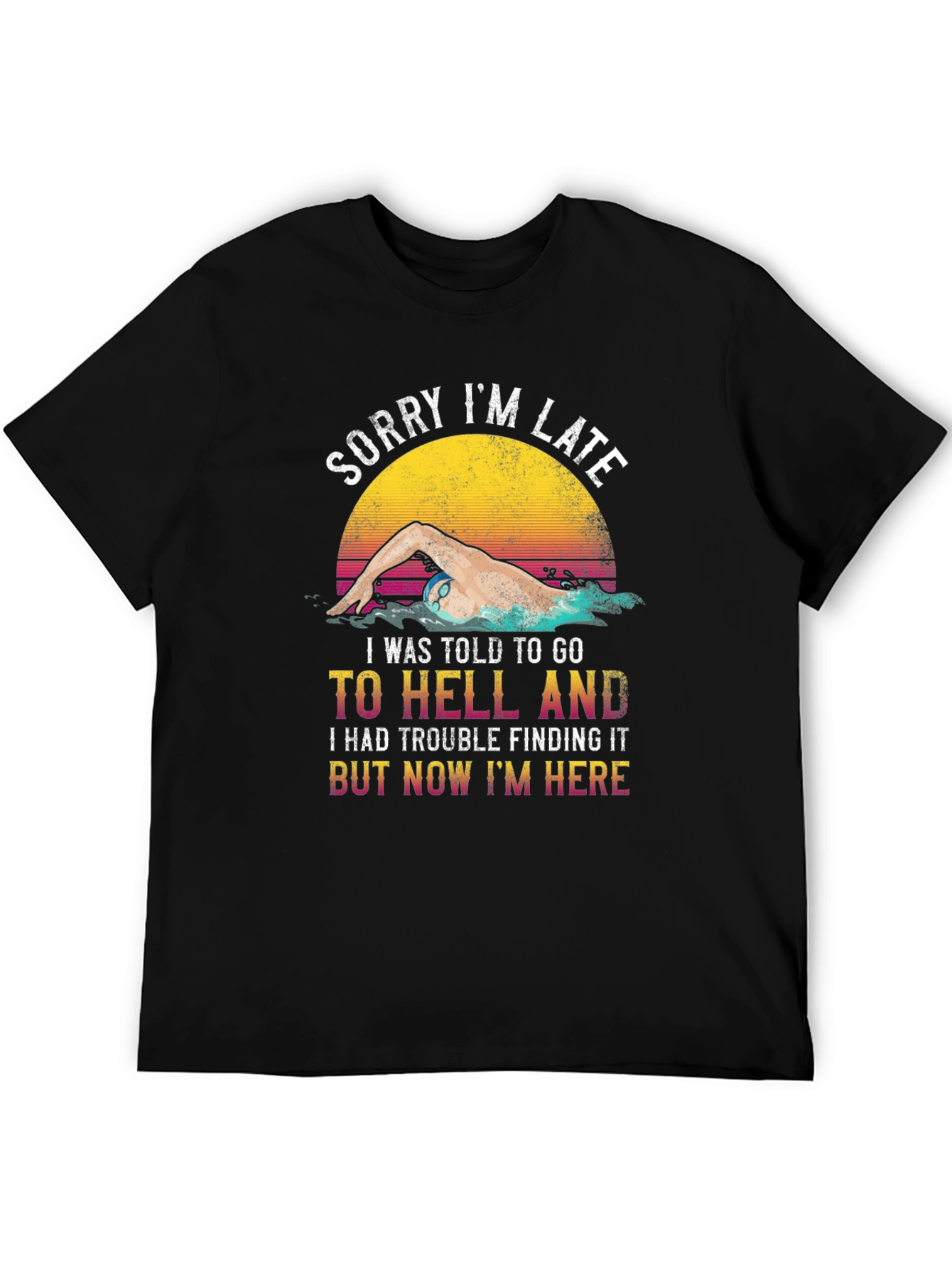 Funny Swimmer T-Shirt - Sorry Im Late