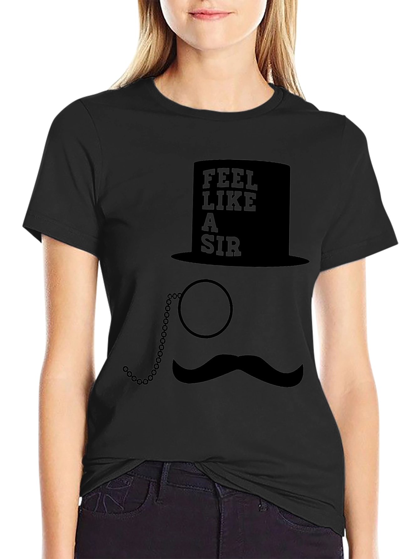 Feel Like a Sir T-Shirt - Top Hat Monocle Moustache