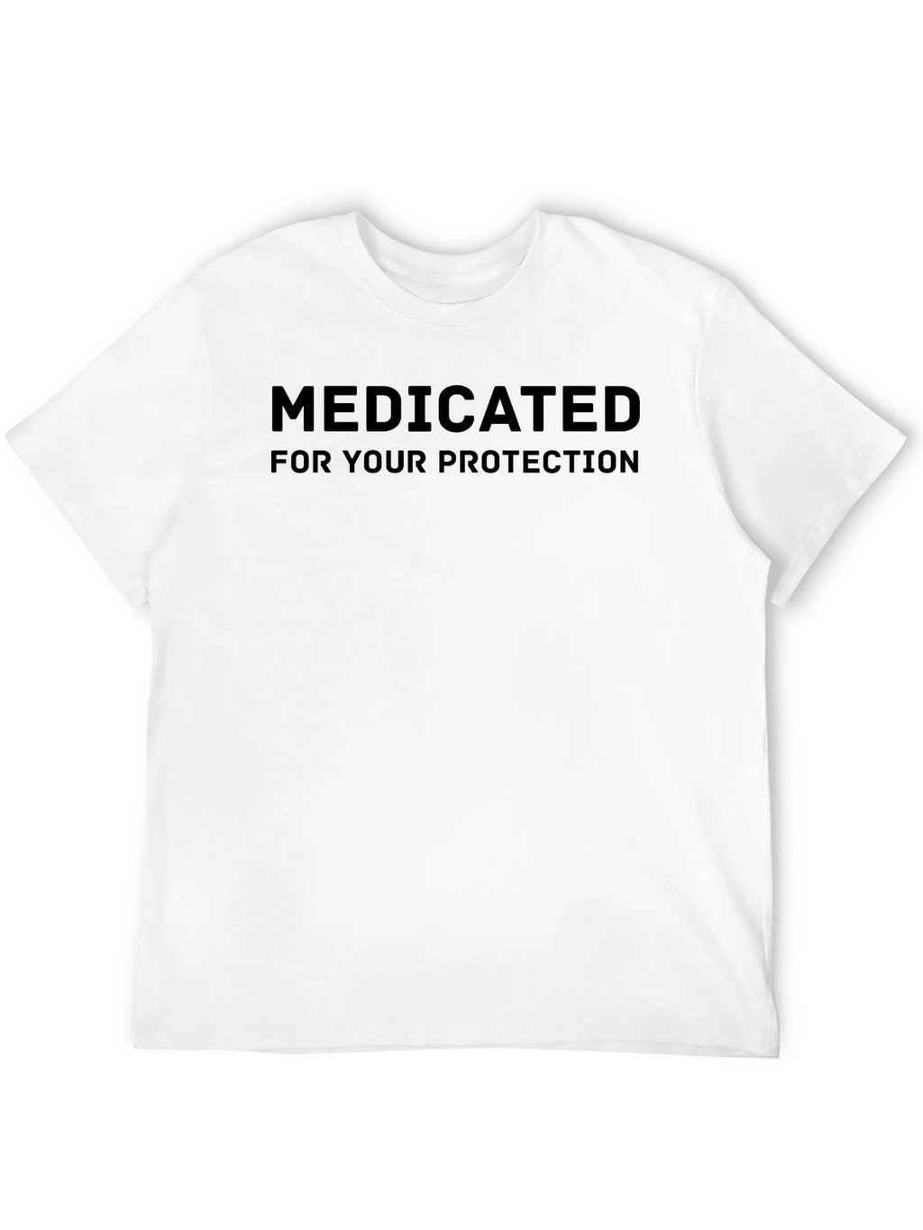 Medicated For Your Protection T-Shirt