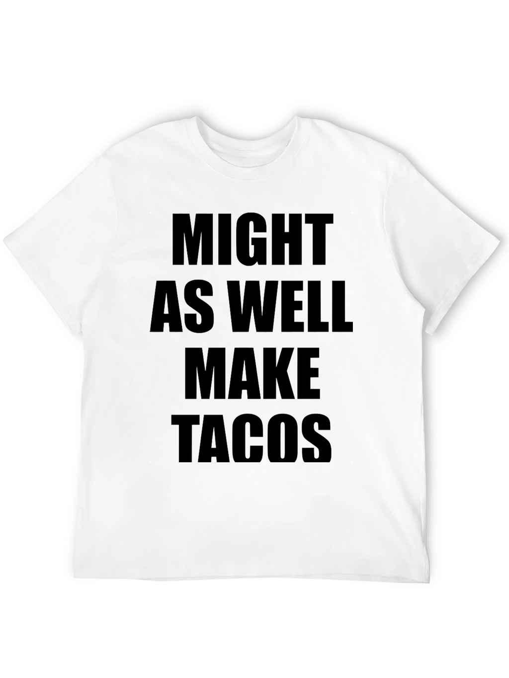 Might As Well Make Tacos Graphic Tee