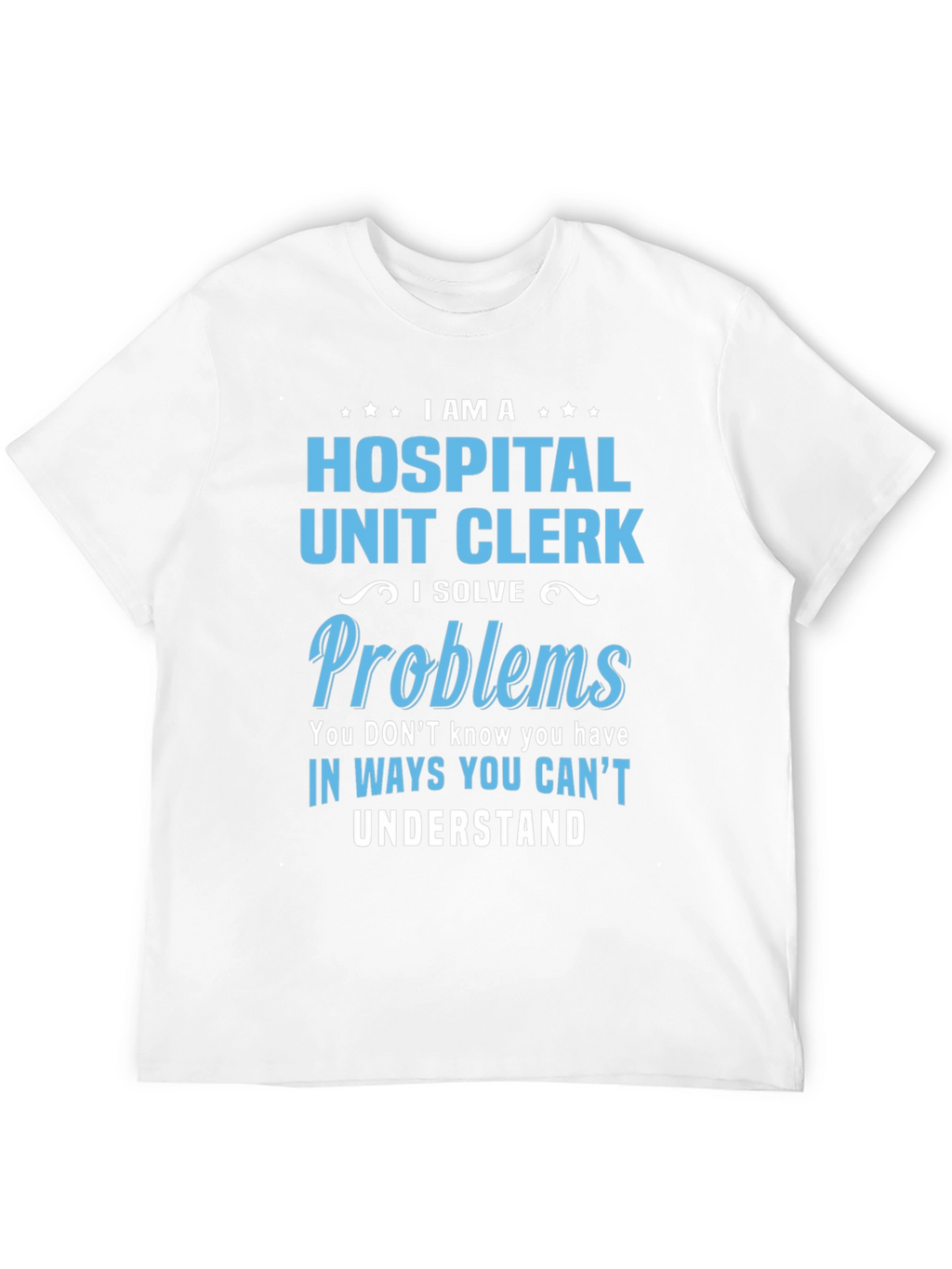 Hospital Unit Clerk T-Shirt - Problem Solver Tee