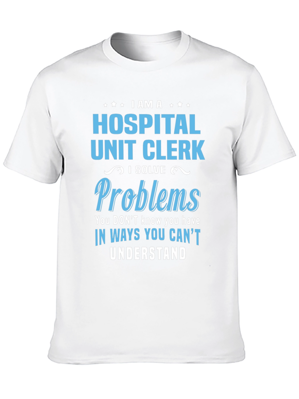 Hospital Unit Clerk T-Shirt - Problem Solver Tee