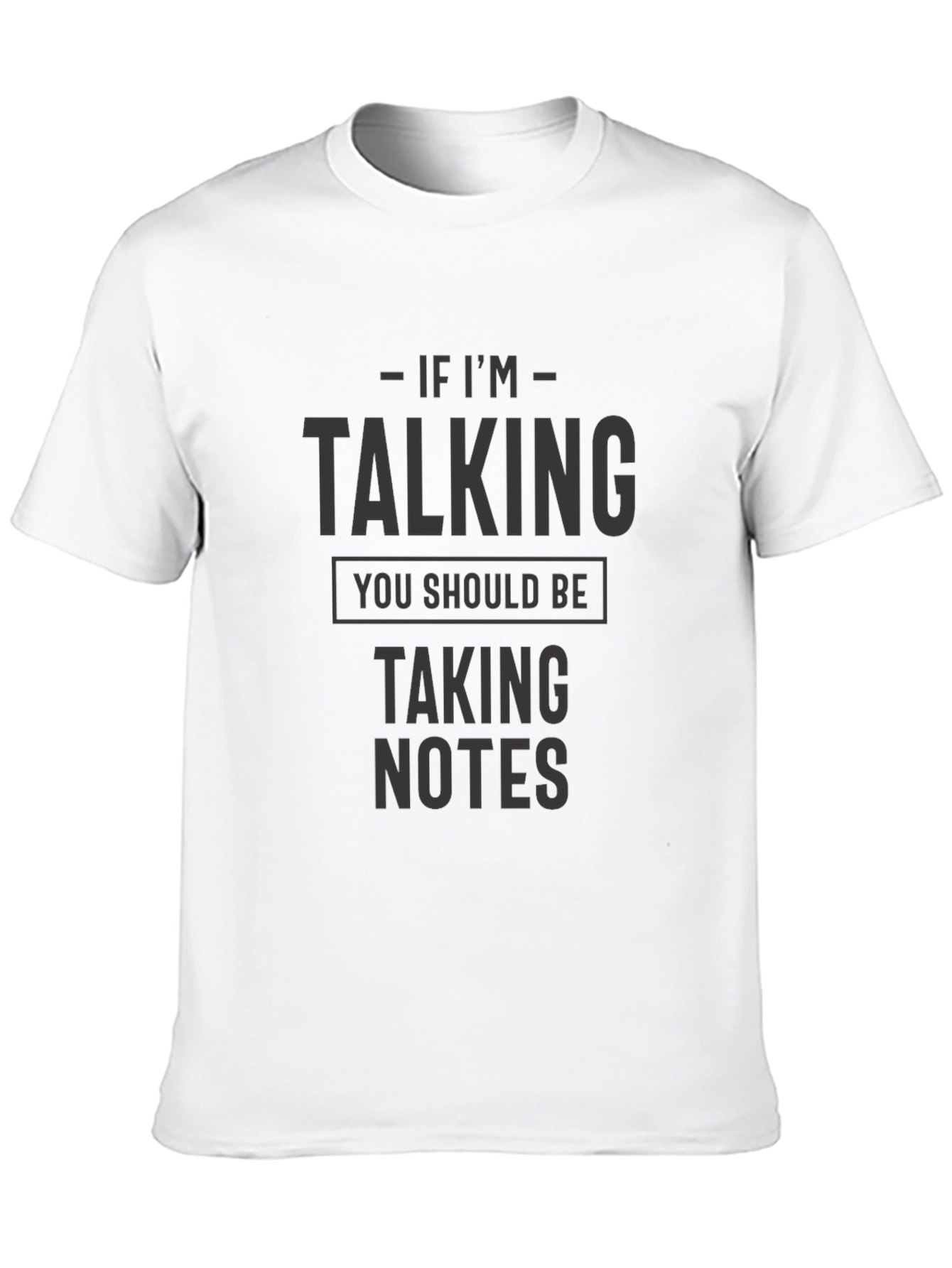 If Im Talking You Should Be Taking Notes Black T-Shirt