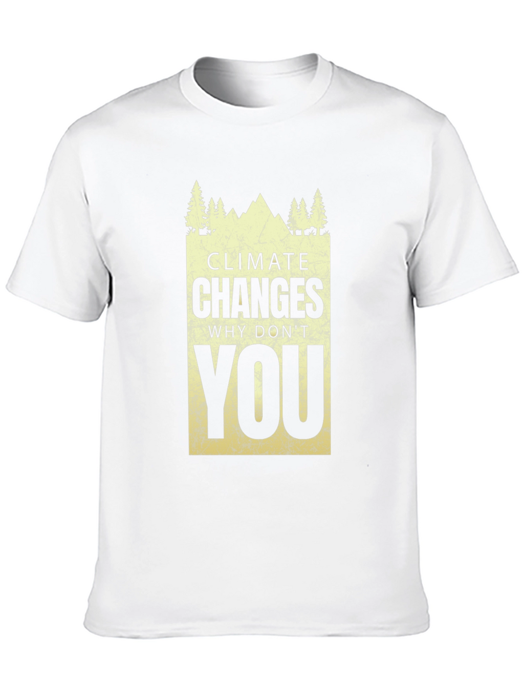 Climate Changes - Why Dont You T-Shirt