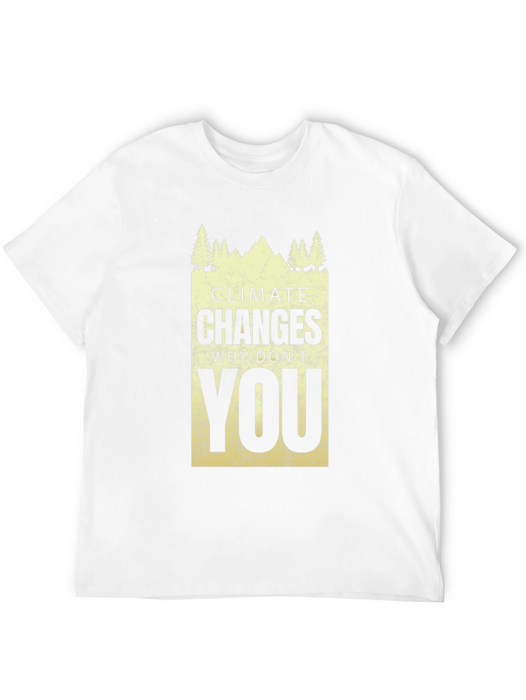 Climate Changes - Why Dont You T-Shirt