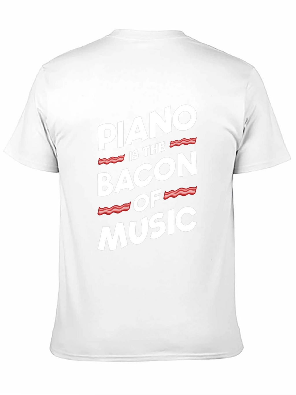 Piano Is The Bacon Of Music - Graphic T-Shirt