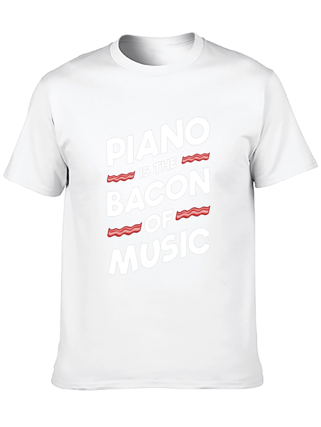 Piano Is The Bacon Of Music - Graphic T-Shirt