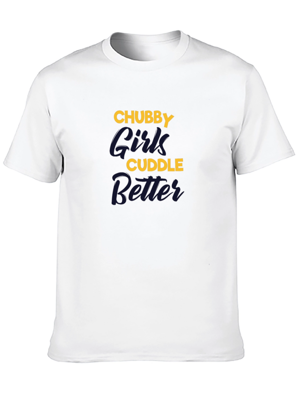 Chubby Girls Cuddle Better Graphic T-Shirt