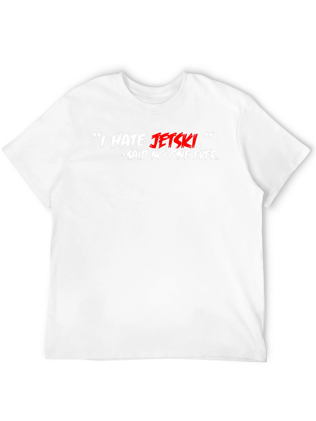 I HATE JETSKI - Said No One Ever T-Shirt