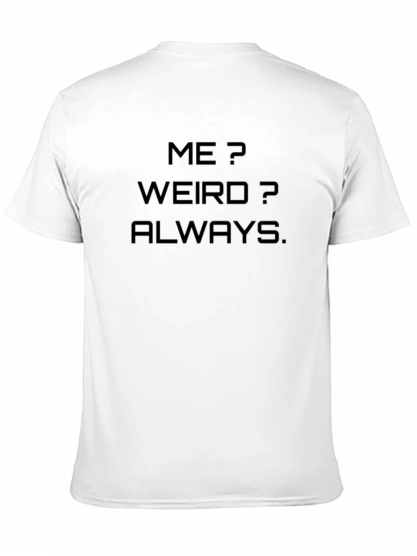 Me? Weird? Always. Graphic Tee