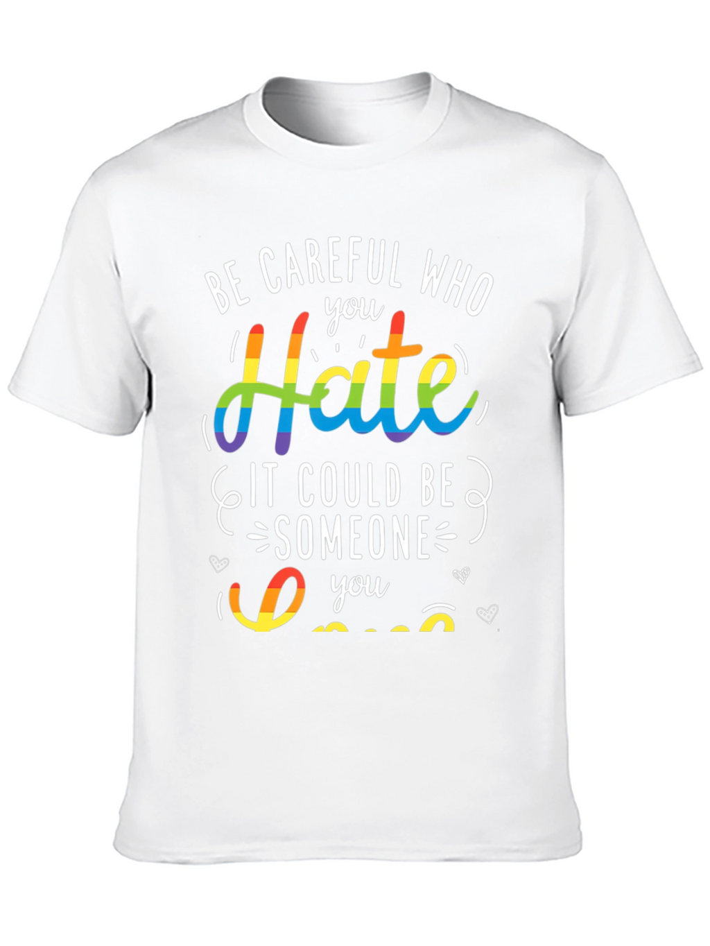 LGBT Pride T-Shirt - Be Careful Who You Hate