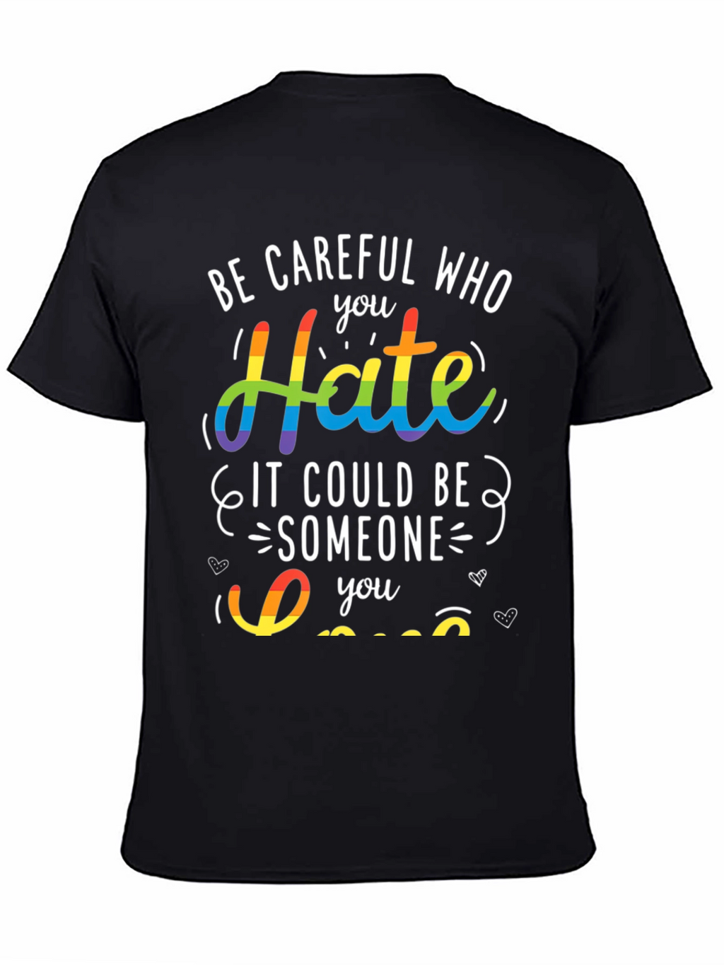 LGBT Pride T-Shirt - Be Careful Who You Hate