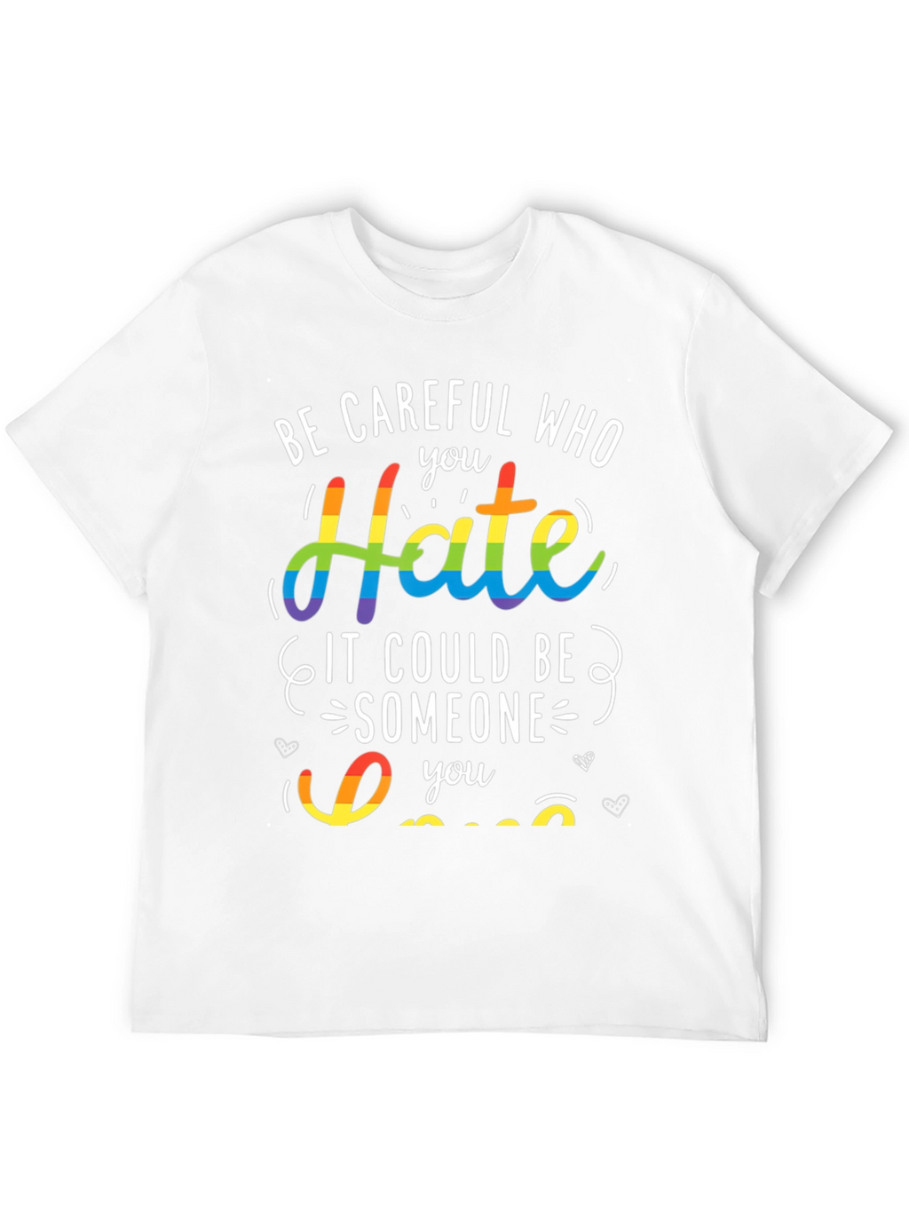 LGBT Pride T-Shirt - Be Careful Who You Hate