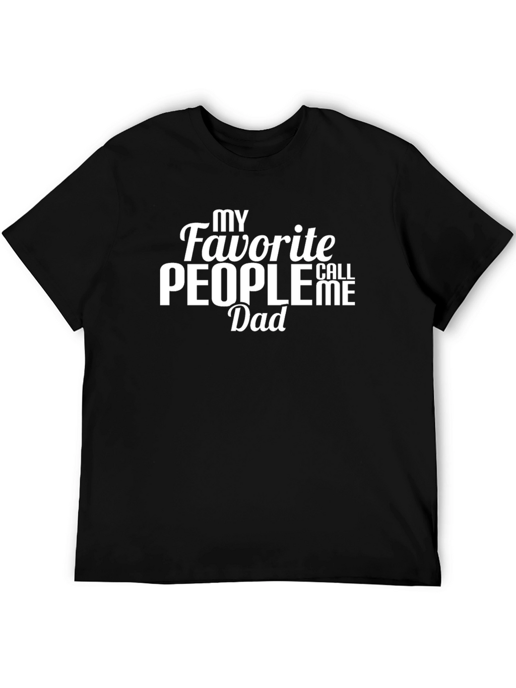 My Favorite People Call Me Dad T-Shirt