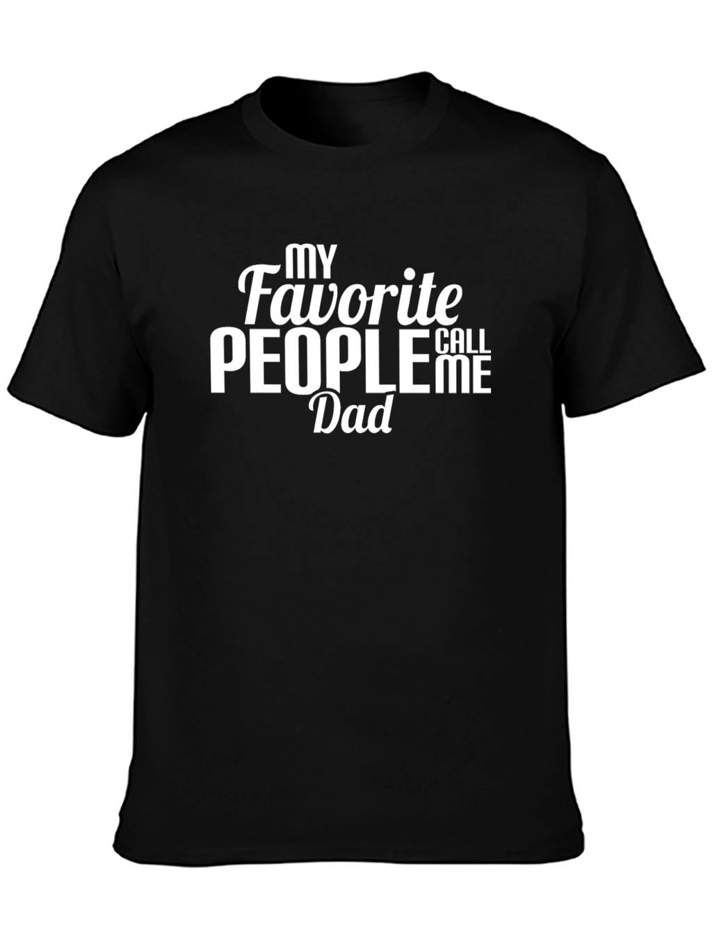 My Favorite People Call Me Dad T-Shirt