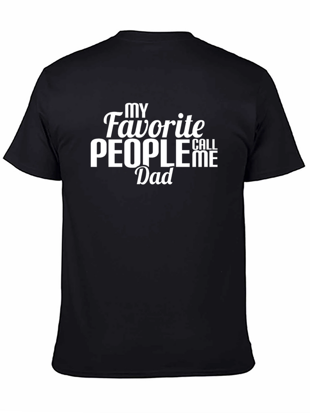 My Favorite People Call Me Dad T-Shirt
