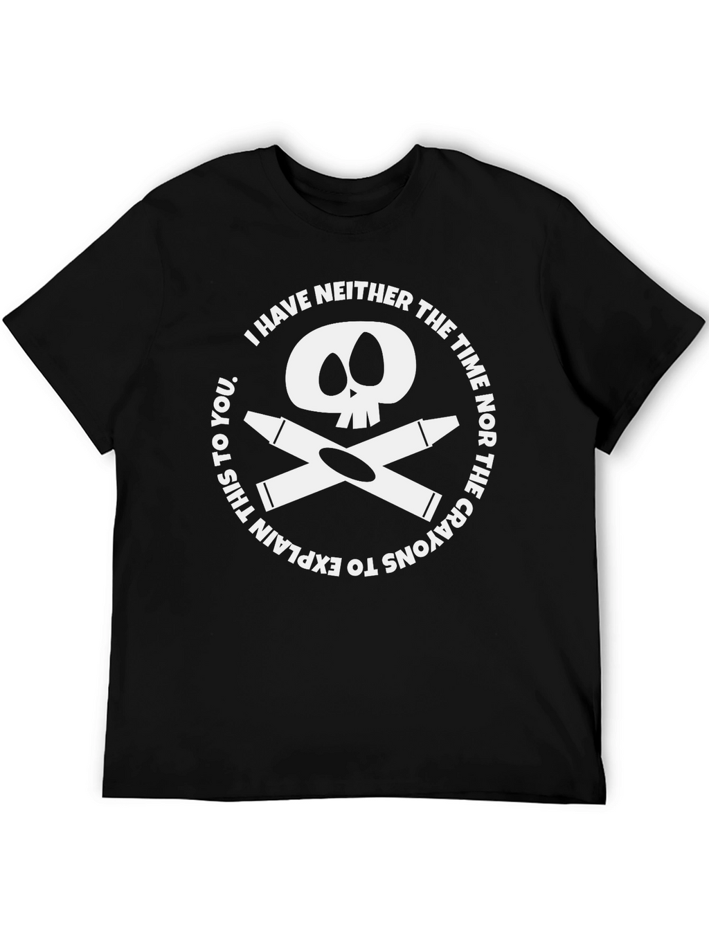 Crayon Skull T-Shirt - I Have Neither The Time!