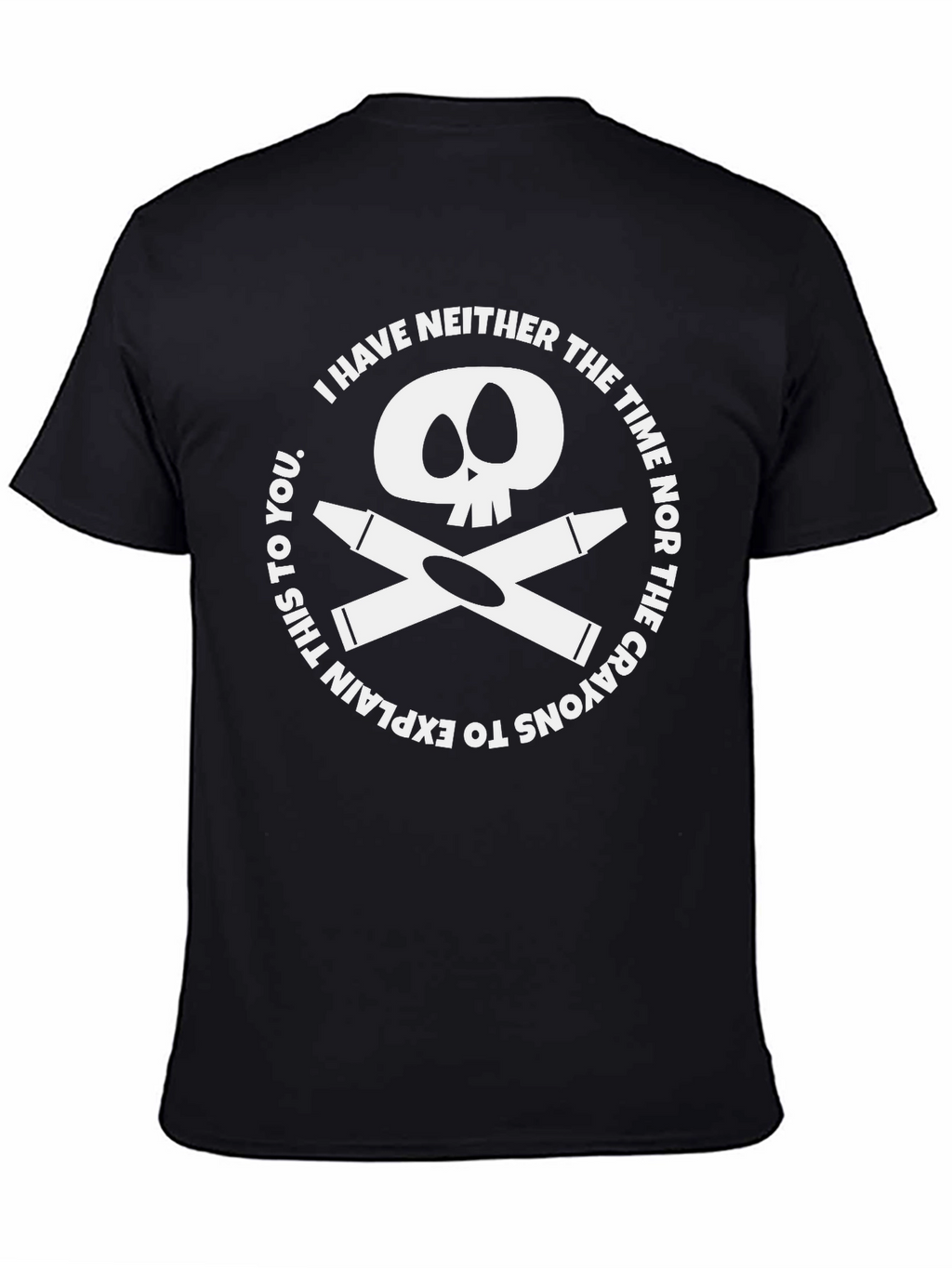 Crayon Skull T-Shirt - I Have Neither The Time!